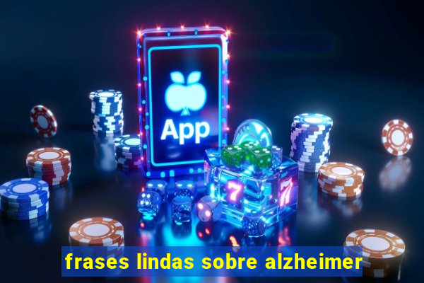 frases lindas sobre alzheimer